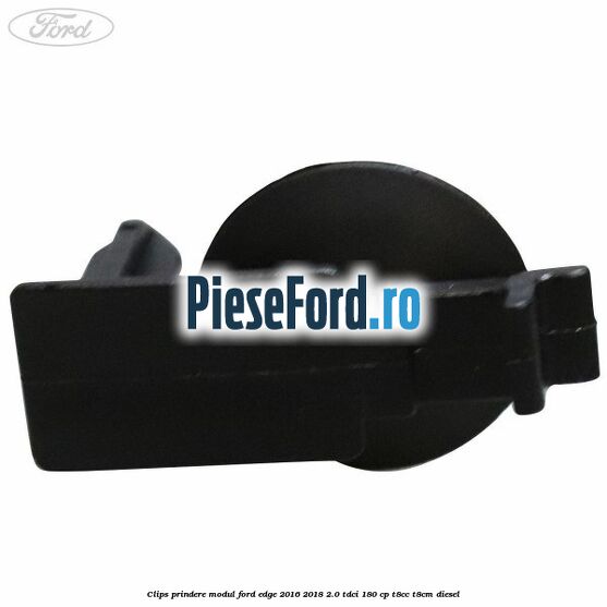 Clips prindere modul Ford Edge 2016-2018 2.0 TDCi 180 cp T8CC, T8CM diesel