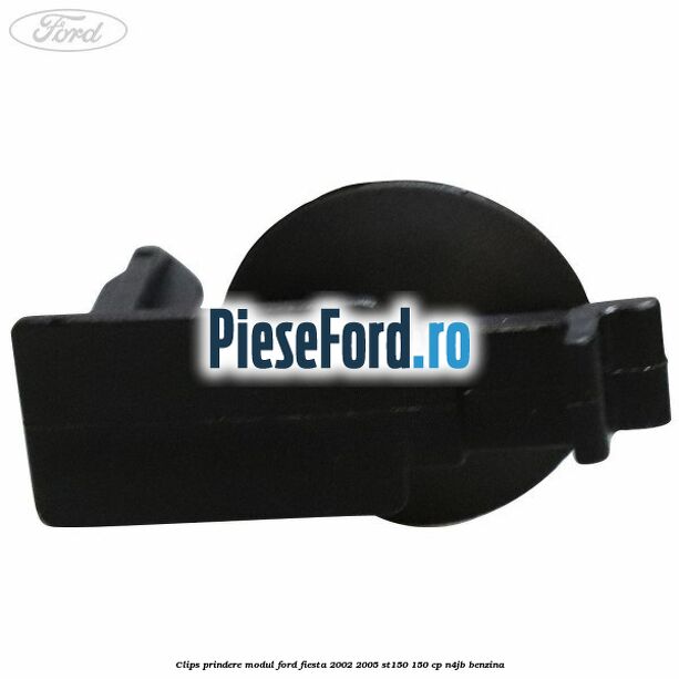 Clips prindere modul Ford Fiesta 2002-2005 ST150 150 cp Clips prindere modul Ford Fiesta 2002-2005 ST150 150 cp N4JB benzina