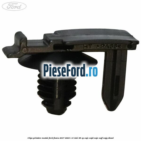 Clips prindere modul Ford Fiesta 2017-2023 1.5 TDCi 85 cp XUJC, XUJD, XUJE, XUJF, XUJG diesel