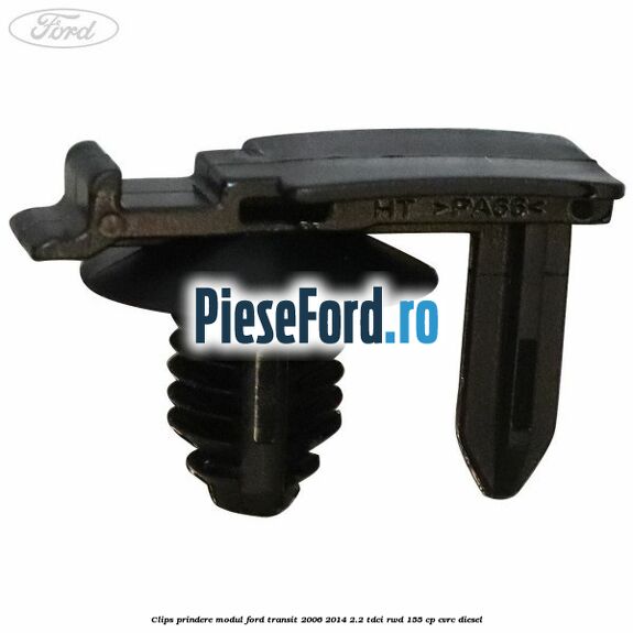 Clips prindere modul Ford Transit 2006-2014 2.2 TDCi RWD 155 cp Clips prindere modul Ford Transit 2006-2014 2.2 TDCi RWD 155 cp CVRC diesel
