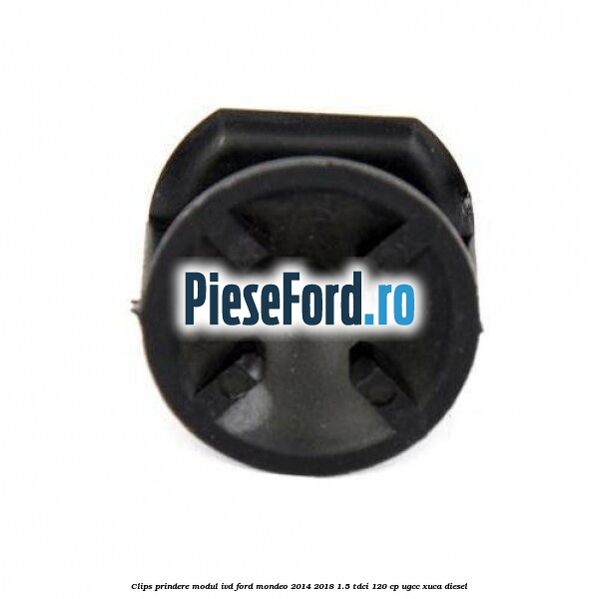 Clips prindere modul IVD Ford Mondeo 2014-2018 1.5 TDCi 120 cp UGCC, XUCA diesel