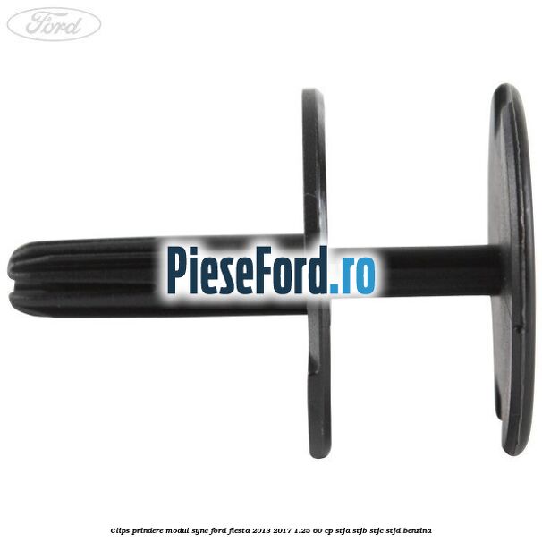 Clips prindere modul SYNC Ford Fiesta 2013-2017 1.25 60 cp Clips prindere modul SYNC Ford Fiesta 2013-2017 1.25 60 cp STJA, STJB, STJC, STJD benzina