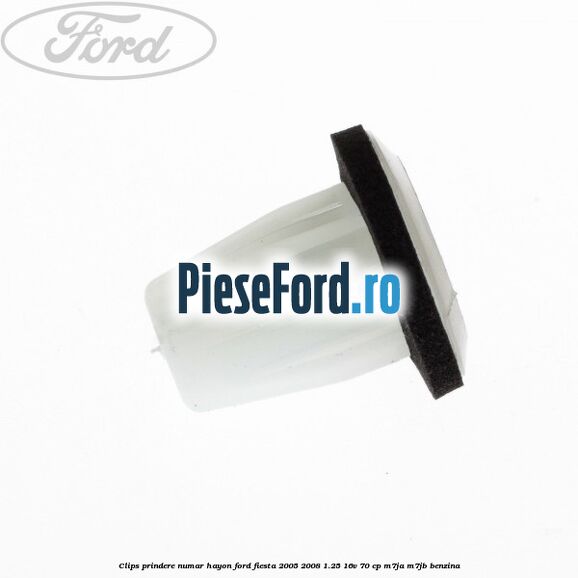 Clips prindere numar hayon Ford Fiesta 2005-2008 1.25 16V 70 cp Clips prindere numar hayon Ford Fiesta 2005-2008 1.25 16V 70 cp M7JA, M7JB benzina