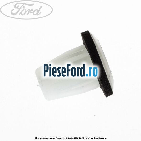 Clips prindere numar hayon Ford Fiesta 2005-2008 1.3 60 cp BAJA benzina