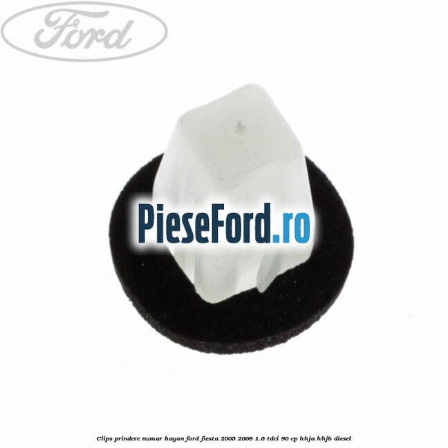 Clips prindere numar hayon Ford Fiesta 2005-2008 1.6 TDCi 90 cp Clips prindere numar hayon Ford Fiesta 2005-2008 1.6 TDCi 90 cp HHJA, HHJB diesel
