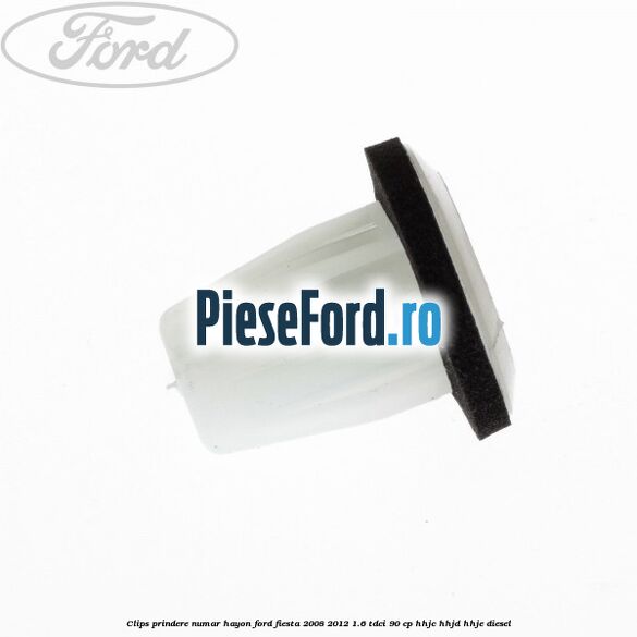 Clips prindere numar hayon Ford Fiesta 2008-2012 1.6 TDCi 90 cp HHJC, HHJD, HHJE diesel