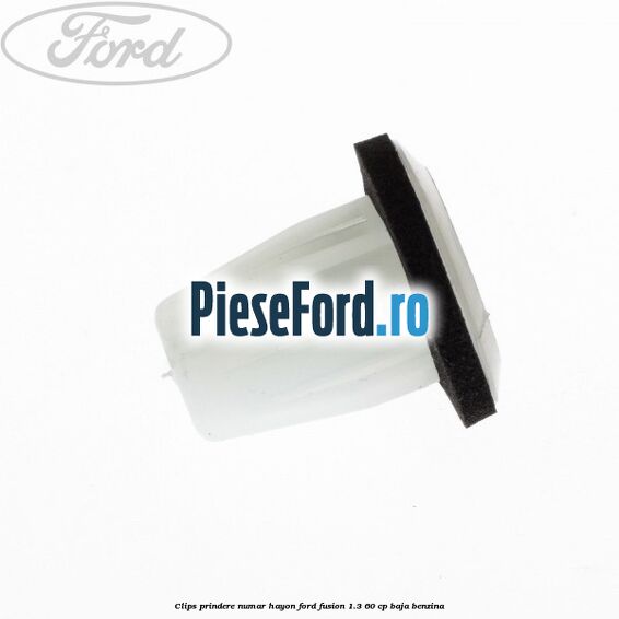 Clips prindere numar hayon Ford Fusion 1.3 60 cp Clips prindere numar hayon Ford Fusion 1.3 60 cp BAJA benzina