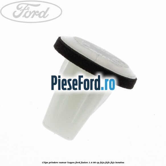 Clips prindere numar hayon Ford Fusion 1.4 80 cp Clips prindere numar hayon Ford Fusion 1.4 80 cp FXJA, FXJB, FXJC benzina
