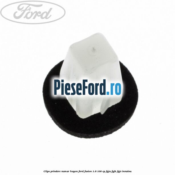 Clips prindere numar hayon Ford Fusion 1.6 100 cp Clips prindere numar hayon Ford Fusion 1.6 100 cp FYJA, FYJB, FYJC benzina