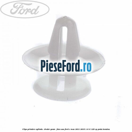 Clips prindere oglinda , cheder geam , fata usa Ford C-Max 2011-2015 1.6 Ti 125 cp PNDA benzina