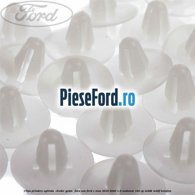 Clips prindere oglinda , cheder geam , fata usa Ford C-Max 2016-2020 1.5 EcoBoost 150 cp M8DB, M8DF benzina