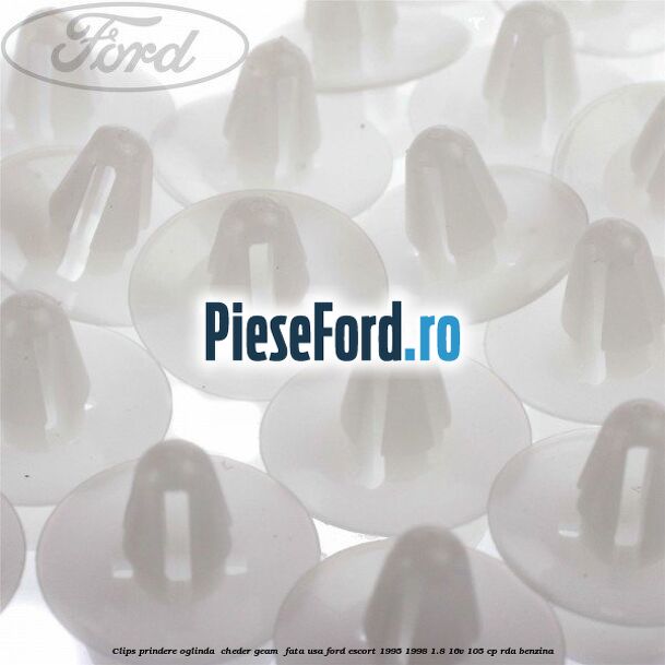 Clips prindere oglinda , cheder geam , fata usa Ford Escort 1995-1998 1.8 16V 105 cp Clips prindere oglinda , cheder geam , fata usa Ford Escort 1995-1998 1.8 16V 105 cp RDA benzina