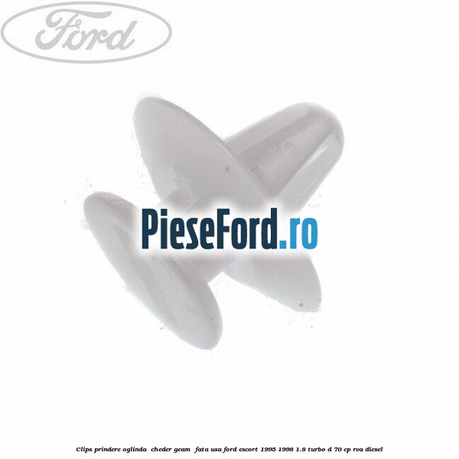 Clips prindere oglinda , cheder geam , fata usa Ford Escort 1995-1998 1.8 Turbo D 70 cp