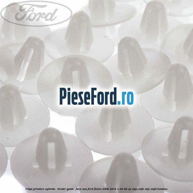 Clips prindere oglinda , cheder geam , fata usa Ford Fiesta 2008-2012 1.25 82 cp SNJA, SNJB, SNJC, SNJD benzina