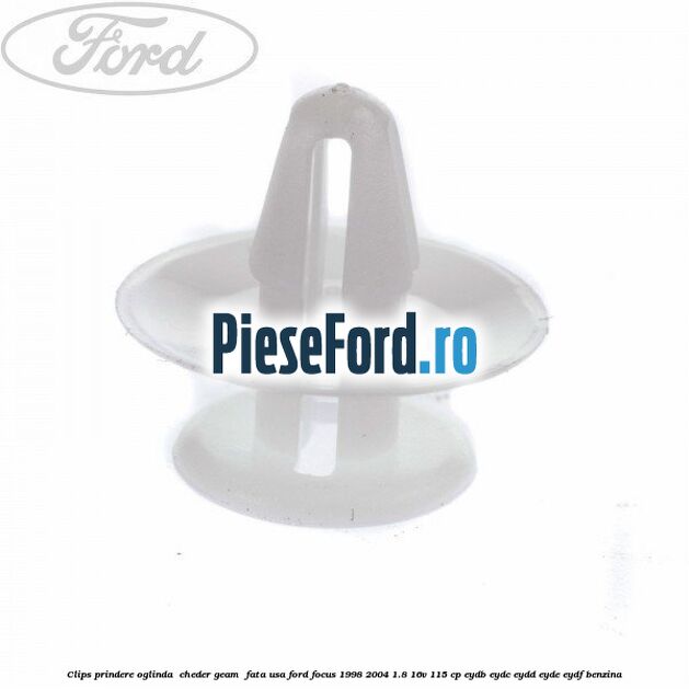 Clips prindere oglinda , cheder geam , fata usa Ford Focus 1998-2004 1.8 16V 115 cp EYDB, EYDC, EYDD, EYDE, EYDF benzina