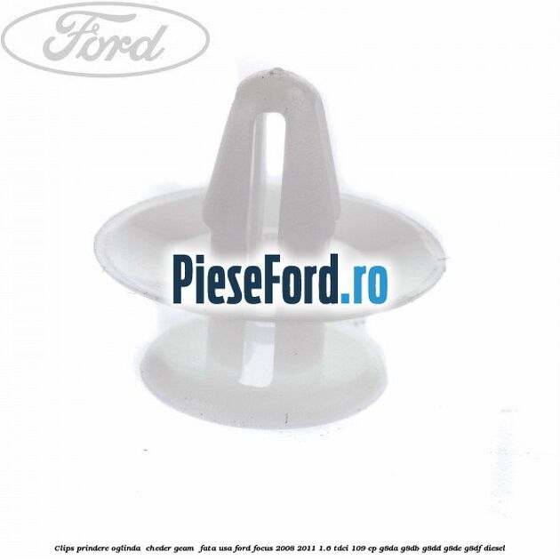 Clips prindere oglinda , cheder geam , fata usa Ford Focus 2008-2011 1.6 TDCi 109 cp G8DA, G8DB, G8DD, G8DE, G8DF diesel