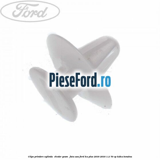 Clips prindere oglinda , cheder geam , fata usa Ford Ka plus 2016-2018 1.2 70 cp