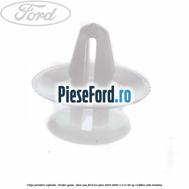 Clips prindere oglinda , cheder geam , fata usa Ford Ka plus 2019-2020 1.2 Ti 85 cp Clips prindere oglinda , cheder geam , fata usa Ford Ka plus 2019-2020 1.2 Ti 85 cp C12FDOS, ENBI benzina