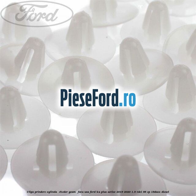 Clips prindere oglinda , cheder geam , fata usa Ford Ka plus Active 2019-2020 1.5 TDCI 95 cp 15DSOX diesel