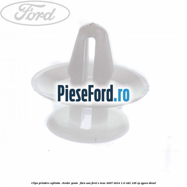 Clips prindere oglinda , cheder geam , fata usa Ford S-Max 2007-2014 1.8 TDCi 125 cp QYWA diesel