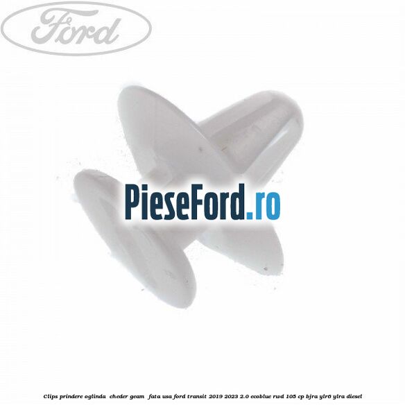 Clips prindere oglinda , cheder geam , fata usa Ford Transit 2019-2023 2.0 EcoBlue RWD 105 cp