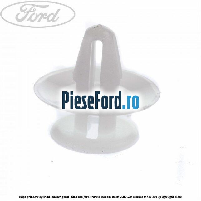 Clips prindere oglinda , cheder geam , fata usa Ford Transit Custom 2019-2023 2.0 EcoBlue mHEV 105 cp BJFC, BJFD diesel
