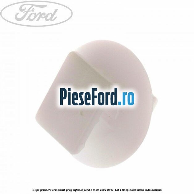 Clips prindere ormanent prag inferior Ford C-Max 2007-2011 1.6 116 cp HXDA, HXDB, SIDA benzina