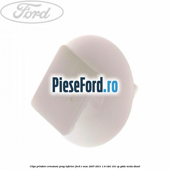 Clips prindere ormanent prag inferior Ford C-Max 2007-2011 1.6 TDCi 101 cp G8DC, MTDA diesel