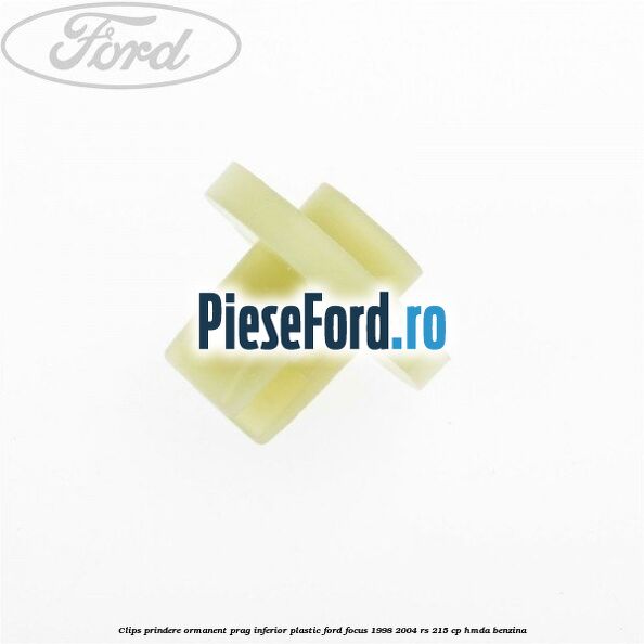 Clips prindere ormanent prag inferior plastic Ford Focus 1998-2004 RS 215 cp HMDA benzina