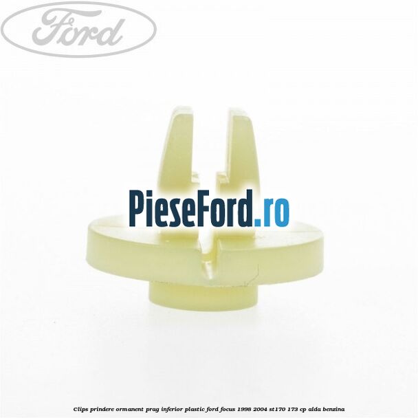 Clips prindere ormanent prag inferior plastic Ford Focus 1998-2004 ST170 173 cp ALDA benzina