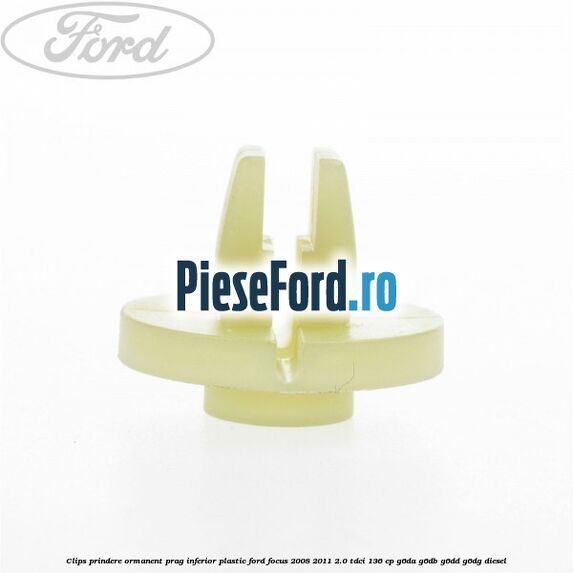Clips prindere ormanent prag inferior plastic Ford Focus 2008-2011 2.0 TDCi 136 cp G6DA, G6DB, G6DD, G6DG diesel