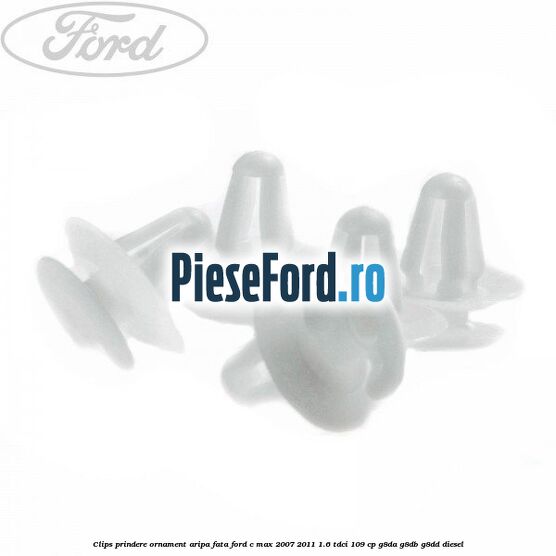 Clips prindere ornament aripa fata Ford C-Max 2007-2011 1.6 TDCi 109 cp Clips prindere ornament aripa fata Ford C-Max 2007-2011 1.6 TDCi 109 cp G8DA, G8DB, G8DD diesel