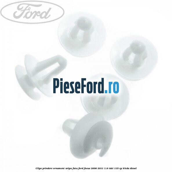 Clips prindere ornament aripa fata Ford Focus 2008-2011 1.8 TDCi 115 cp Clips prindere ornament aripa fata Ford Focus 2008-2011 1.8 TDCi 115 cp KKDA diesel