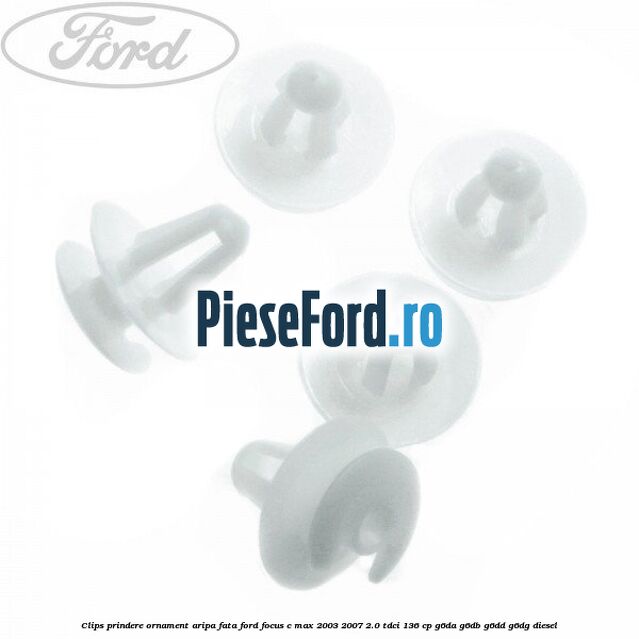 Clips prindere ornament aripa fata Ford Focus C-Max 2003-2007 2.0 TDCi 136 cp G6DA, G6DB, G6DD, G6DG diesel