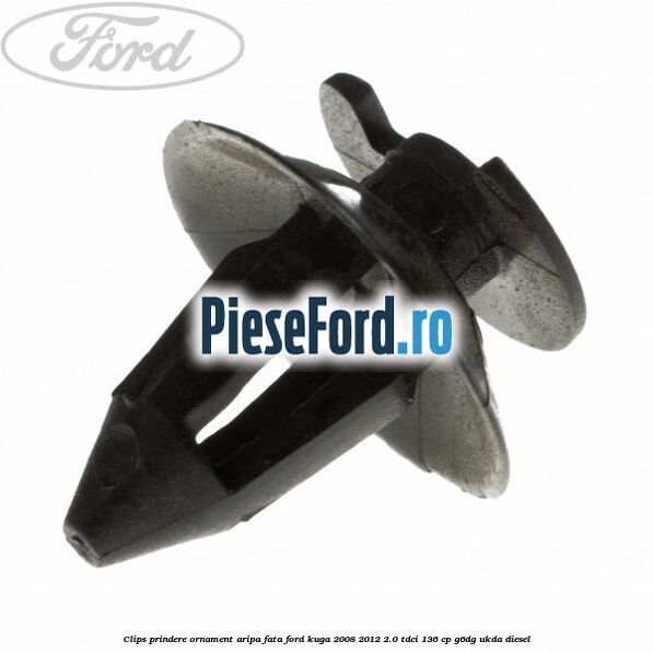 Clips prindere ornament aripa fata Ford Kuga 2008-2012 2.0 TDCi 136 cp G6DG, UKDA diesel