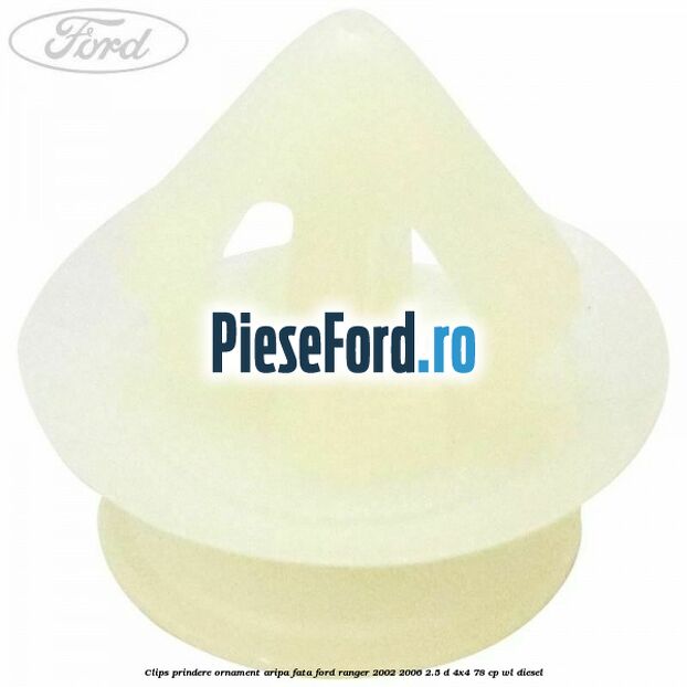 Clips prindere ornament aripa fata Ford Ranger 2002-2006 2.5 D 4x4 78 cp WL diesel