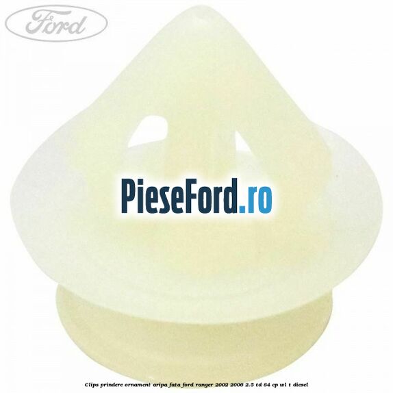 Clips prindere ornament aripa fata Ford Ranger 2002-2006 2.5 TD 84 cp WL-T diesel