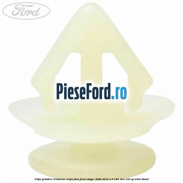 Clips prindere ornament aripa fata Ford Ranger 2006-2012 2.5 TDCi 4x4 143 cp WLAA diesel