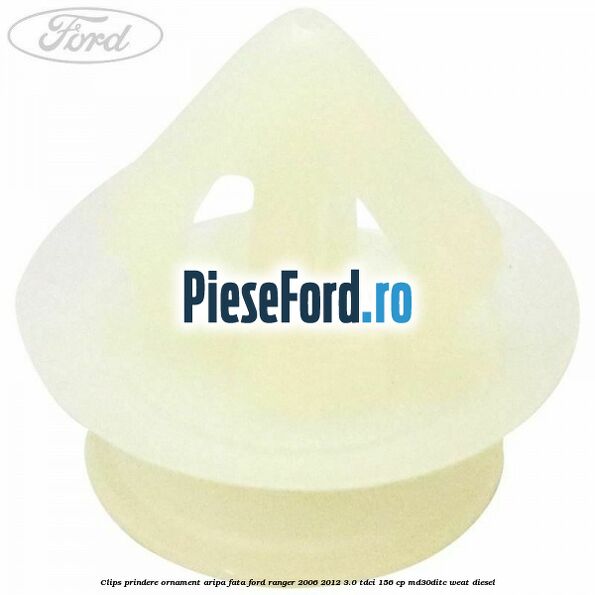Clips prindere ornament aripa fata Ford Ranger 2006-2012 3.0 TDCi 156 cp MD30DITC, WEAT diesel