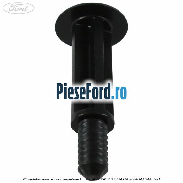 Clips prindere ornament capac prag interior fata Ford Fiesta 2008-2012 1.6 TDCi 90 cp HHJC, HHJD, HHJE diesel