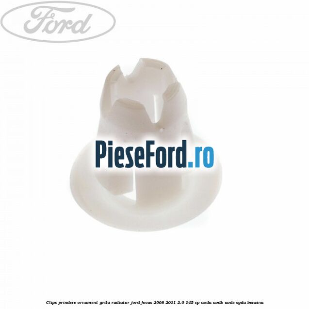 Clips prindere ornament grila radiator Ford Focus 2008-2011 2.0 145 cp AODA, AODB, AODE, SYDA benzina