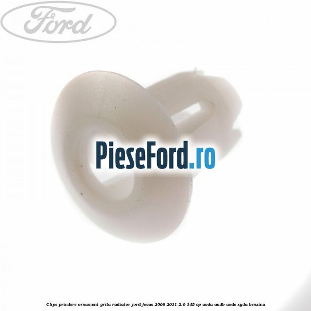 Clips prindere ornament grila radiator Ford Focus 2008-2011 2.0 145 cp AODA, AODB, AODE, SYDA benzina
