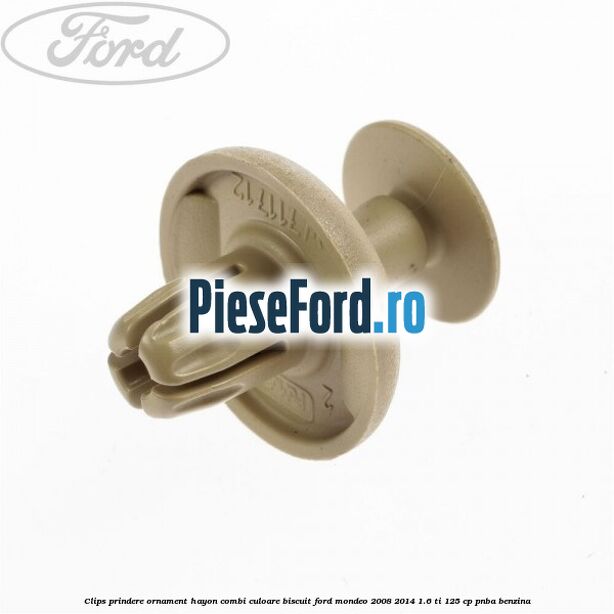 Clips prindere ornament hayon combi culoare biscuit Ford Mondeo 2008-2014 1.6 Ti 125 cp Clips prindere ornament hayon combi culoare biscuit Ford Mondeo 2008-2014 1.6 Ti 125 cp PNBA benzina