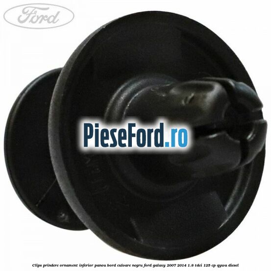 Clips prindere ornament inferior panou bord culoare negru Ford Galaxy 2007-2014 1.8 TDCi 125 cp Clips prindere ornament inferior panou bord culoare negru Ford Galaxy 2007-2014 1.8 TDCi 125 cp QYWA diesel