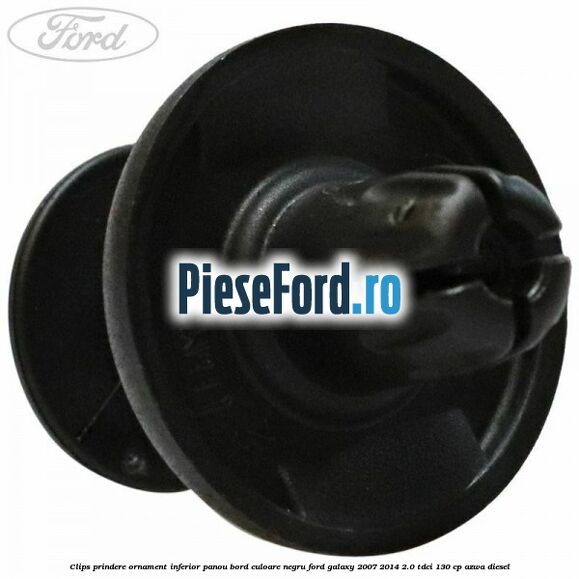 Clips prindere ornament inferior panou bord culoare negru Ford Galaxy 2007-2014 2.0 TDCi 130 cp Clips prindere ornament inferior panou bord culoare negru Ford Galaxy 2007-2014 2.0 TDCi 130 cp AZWA diesel
