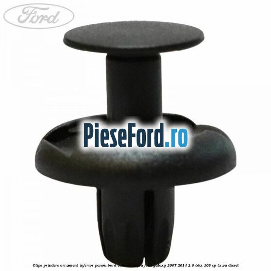 Clips prindere ornament inferior panou bord culoare negru Ford Galaxy 2007-2014 2.0 TDCi 163 cp Clips prindere ornament inferior panou bord culoare negru Ford Galaxy 2007-2014 2.0 TDCi 163 cp TXWA diesel