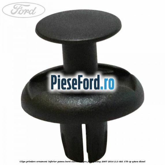 Clips prindere ornament inferior panou bord culoare negru Ford Galaxy 2007-2014 2.2 TDCi 175 cp Q4WA diesel