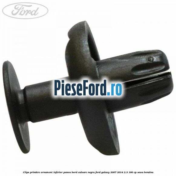 Clips prindere ornament inferior panou bord culoare negru Ford Galaxy 2007-2014 2.3 160 cp Clips prindere ornament inferior panou bord culoare negru Ford Galaxy 2007-2014 2.3 160 cp SEWA benzina