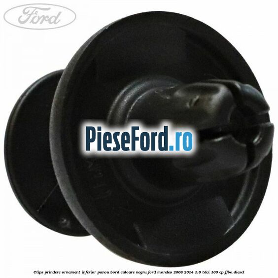Clips prindere ornament inferior panou bord culoare negru Ford Mondeo 2008-2014 1.8 TDCi 100 cp FFBA diesel