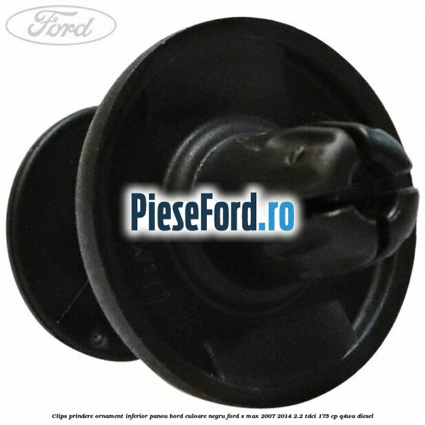 Clips prindere ornament inferior panou bord culoare negru Ford S-Max 2007-2014 2.2 TDCi 175 cp Clips prindere ornament inferior panou bord culoare negru Ford S-Max 2007-2014 2.2 TDCi 175 cp Q4WA diesel